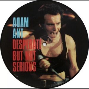 Adam Ant- Desperate But Not Serious 7” Picture Disk, 1982, Adam Ant Vinyl